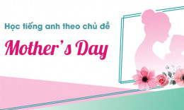 Học tiếng anh theo chủ đề: Ngày của mẹ - Mother's Day