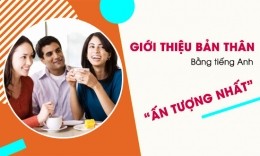 Cách giới thiệu bản thân bằng tiếng Anh dễ ấn tượng với người đối diện