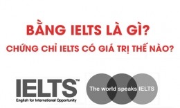 Bằng IELTS Là Gì? Chứng Chỉ IELTS Có Giá Trị Thế Nào?