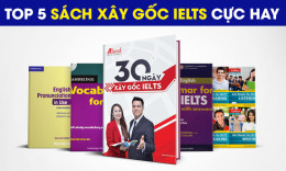 TOP 5 sách xây gốc IELTS cực hay