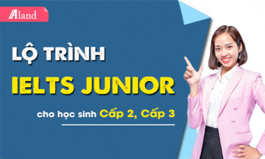 Lộ trình học IELTS Junior cho học sinh Cấp 2, Cấp 3 - Cam kết đầu ra 7.0 IELTS