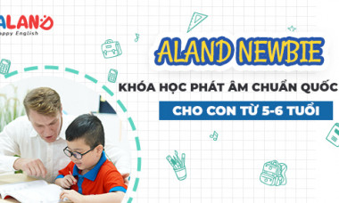 ALAND NEWBIE - Khóa học phát âm tiếng Anh chuẩn quốc tế cho con 5 - 6 tuổi