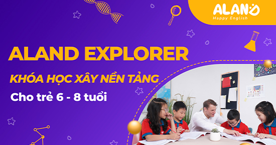 ALAND EXPLORER - Khóa học xây nền tảng Tiếng Anh dành cho con từ 6-8 tuổi