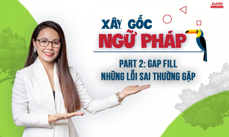 Part 2: Gap fill - Những lỗi sai thường gặp 