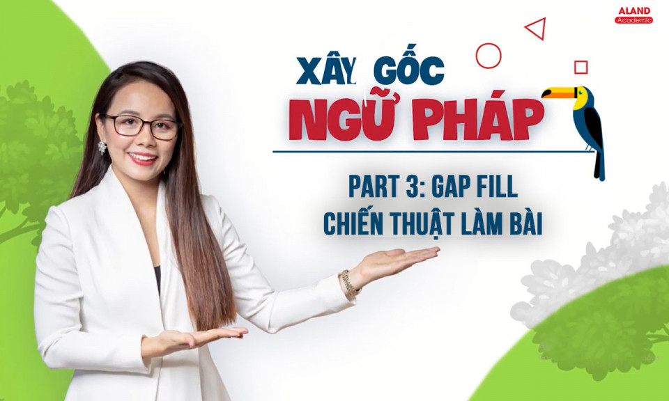 Part 3: Gap fill - Chiến thuật làm bài 