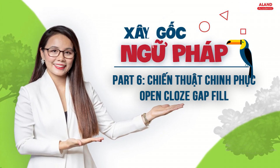 Part 6: Chiến thuật chinh phục – Open cloze gap fill