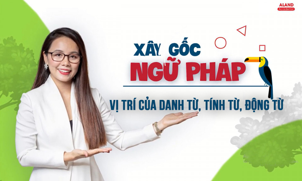  Vị trí của danh từ, tính từ, động từ trong tiếng Anh