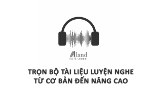 Trọn bộ tài liệu luyện thi IELTS Listening từ cơ bản đến nâng cao