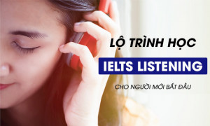 Lộ trình học IELTS Listening hiệu quả cho người mới bắt đầu
