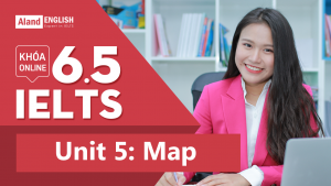 Unit 5: Map (Khóa 6.5 IELTS Writing & Speaking online)