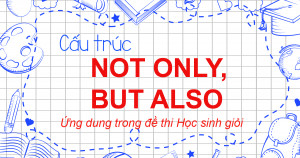 Tất Tần Tật Cách Sử Dụng Của Cấu Trúc Not Only, But Also