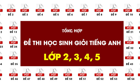 Tổng hợp đề thi Học sinh giỏi tiếng Anh lớp 2, 3, 4, 5 + Giải chi tiết