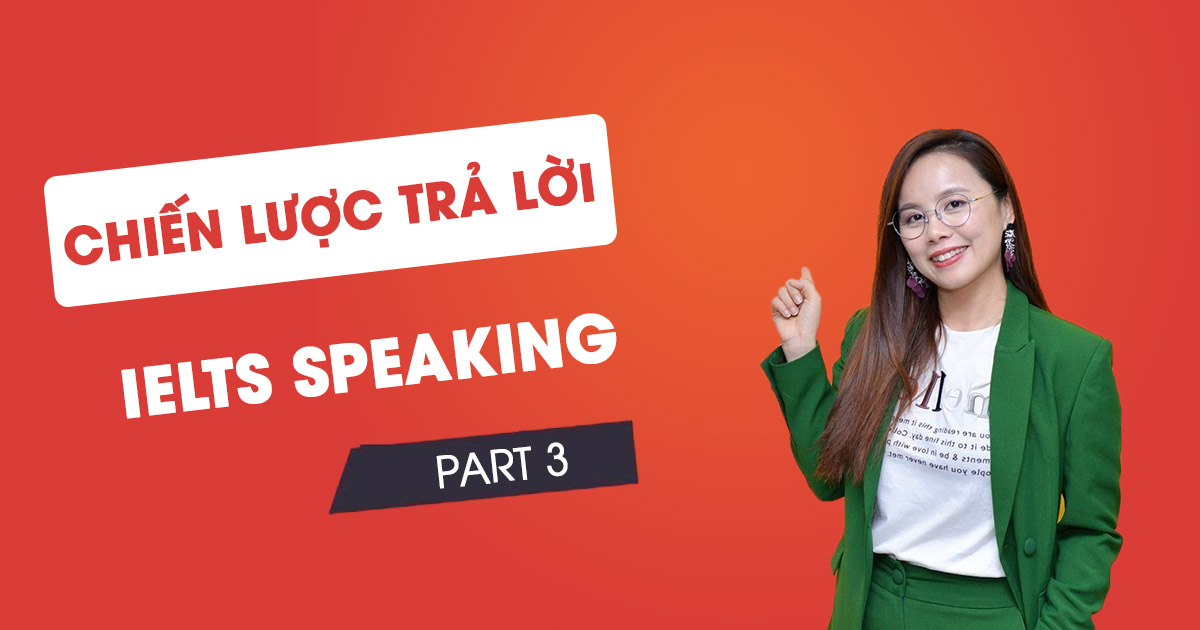 chiến lược trả lời IELTS Speaking part 3