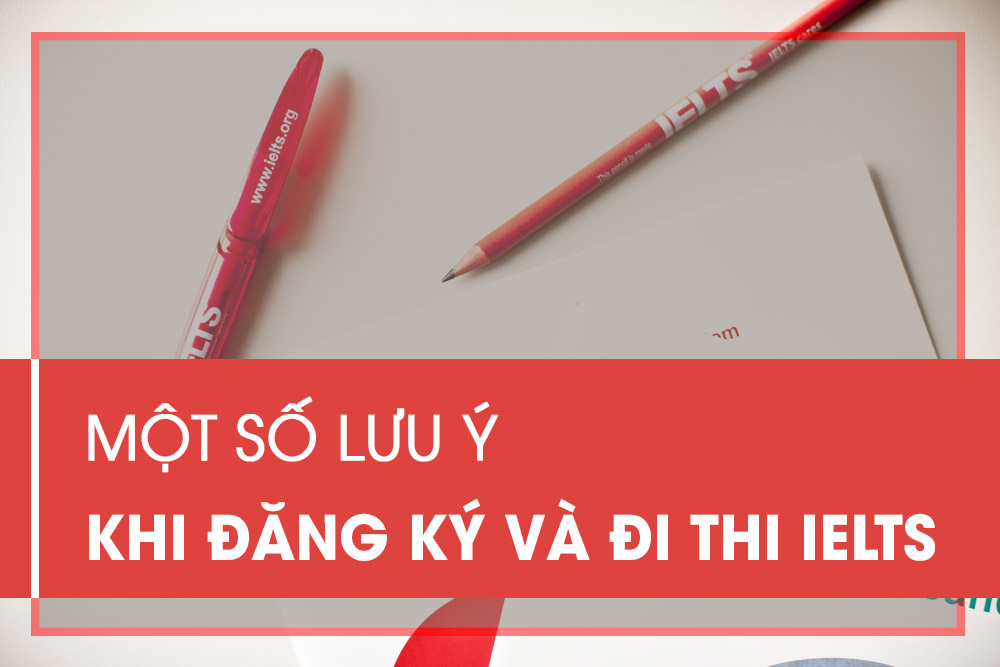 một số lưu ý khi đăng ký và thi ielts