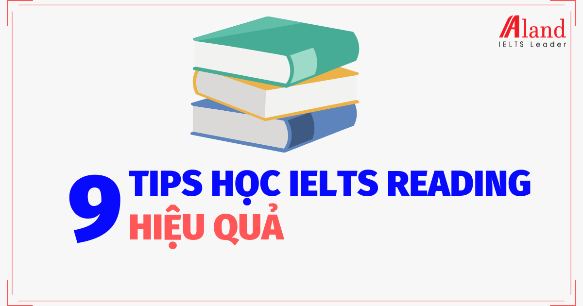 9 Tips học IELTS Reading hiệu quả