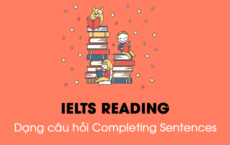 IELTS Reading - Dạng câu hỏi Completing Sentences