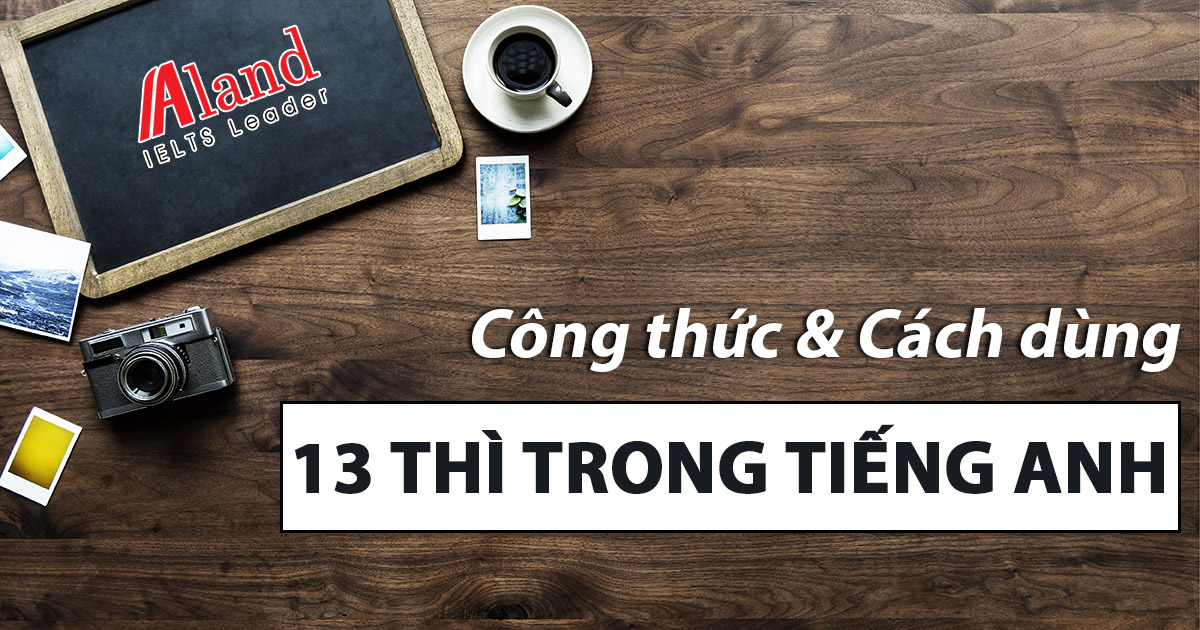 trọn bộ công thức & cách dùng 13 thì trong tiếng anh