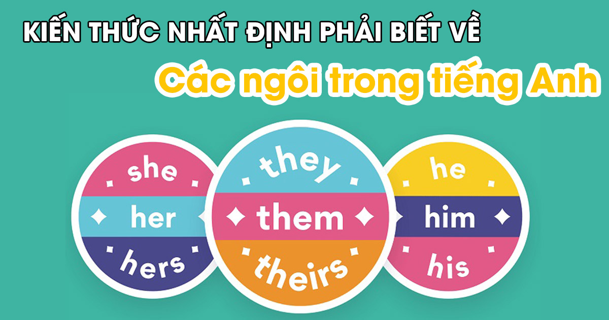 5 Kiến thức nhất định phải biết về các ngôi trong tiếng Anh - Aland English 5 Kiến Thức Nhất Định Phải Biết Về Các Ngôi Trong Tiếng Anh - Aland English